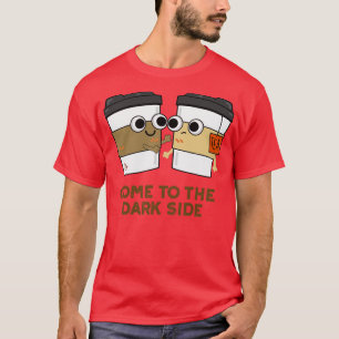 Camiseta Ven Al Lado Oscuro Café Té Pun