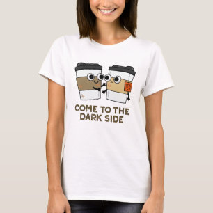 Camiseta Ven Al Lado Oscuro Gracioso Café Tea Pun