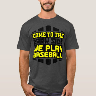 Camiseta Ven al lado oscuro jugamos béisbol
