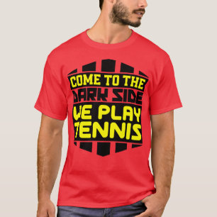 Camiseta Ven al lado oscuro que jugamos tenis