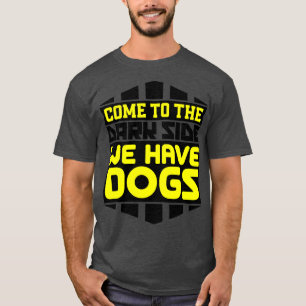 Camiseta Ven al lado oscuro tenemos perros