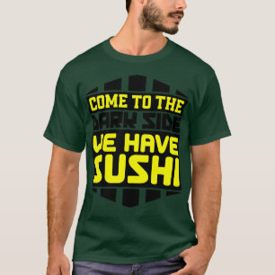 Camiseta Ven al lado oscuro, tenemos sushi
