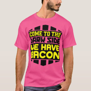 Camiseta Ven al lado oscuro tenemos tocino