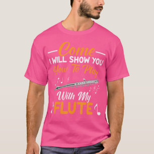 Camiseta Ven, Te Mostraré Cómo Jugar Con Mi Flauta