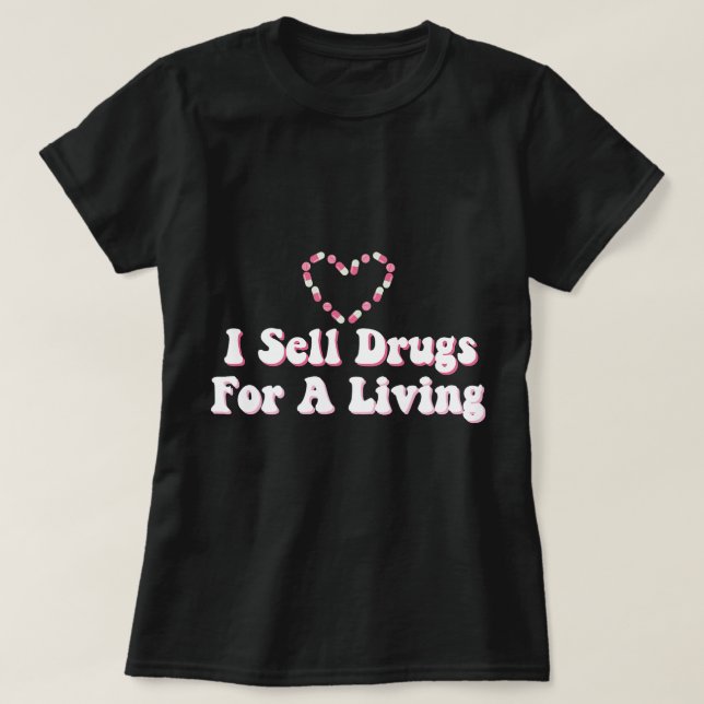 Camiseta Vendo Medicamentos Para Vivir Para Farmacéutico (Diseño del anverso)