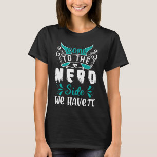 Camiseta Vengan Al Lado Nerd Tenemos Pi 1