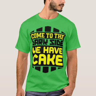 Camiseta Vengan al lado oscuro que tenemos pastel