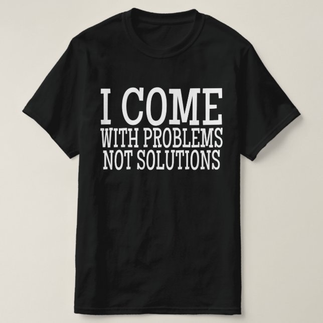 Camiseta Vengo con problemas no con soluciones (Diseño del anverso)