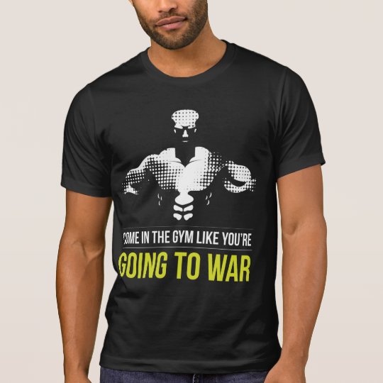 Camiseta Venido en el gimnasio como usted van a la guerra