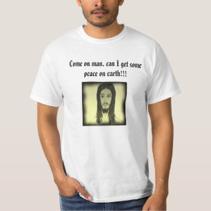 Camiseta ¡Venido en hombre, puedo conseguir una cierta paz