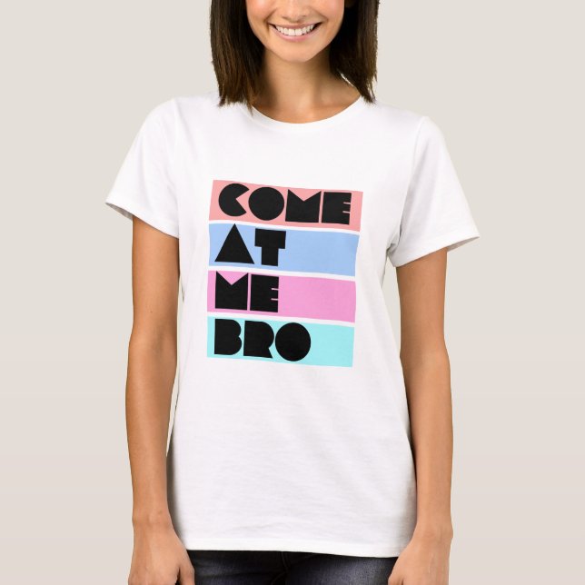 Camiseta venido en mí bro (Anverso)