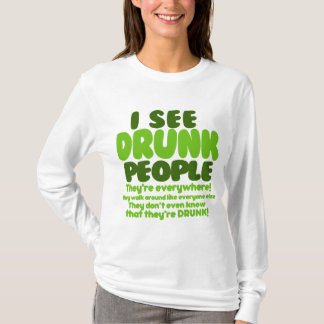 Camiseta ¡Veo a gente borracha que ella está por todas