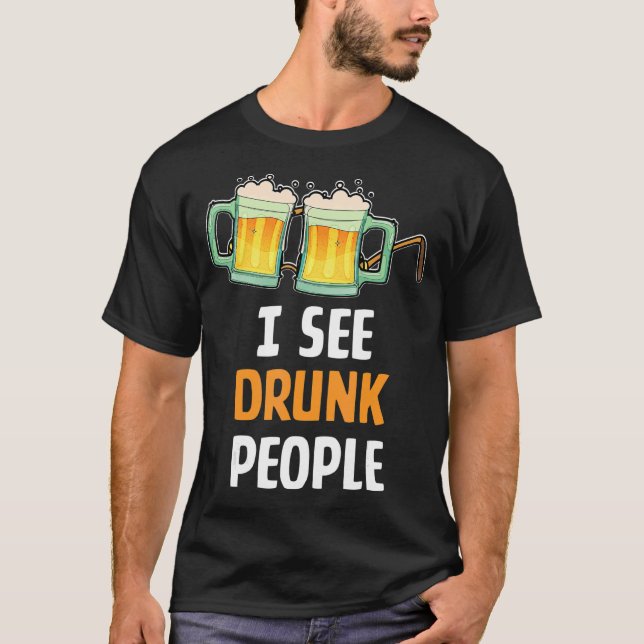 Camiseta Veo A La Gente Borracha Humor De Cerveza Para El H (Anverso)