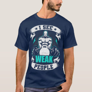 Camiseta Veo A Personas Débiles Construyendo Halterofilia