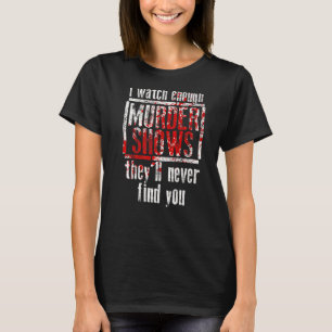 Camiseta Veo suficientes programas de asesinatos que nunca 