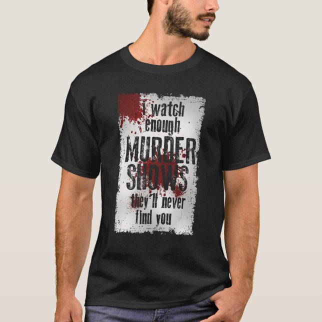 Camiseta Veo suficientes programas de asesinatos que nunca  (Anverso)