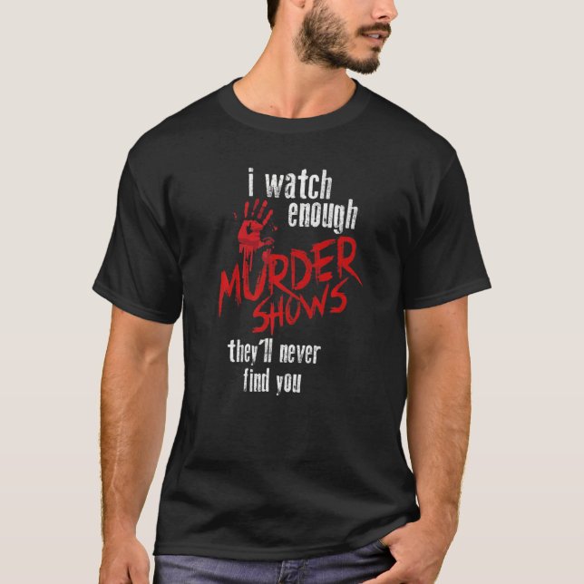 Camiseta Veo suficientes programas de asesinatos que nunca  (Anverso)