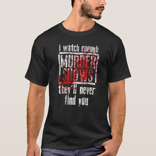 Camiseta Veo suficientes programas de asesinatos que nunca  (Anverso)