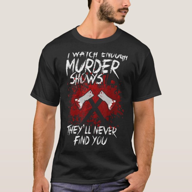 Camiseta Veo suficientes programas de asesinatos que nunca  (Anverso)