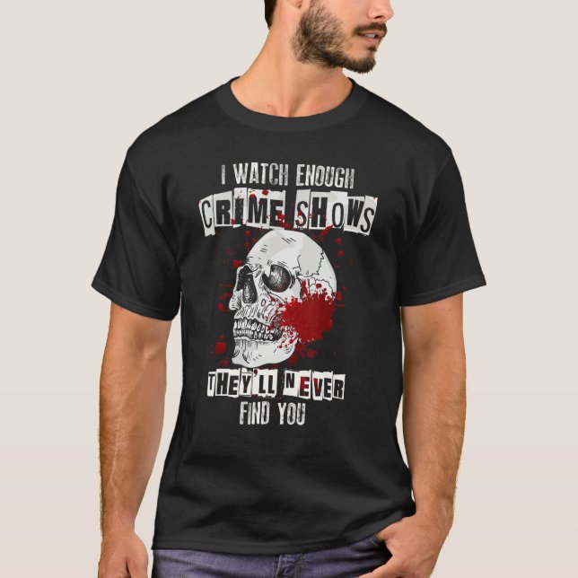 Camiseta Veo suficientes programas de asesinatos que nunca  (Anverso)