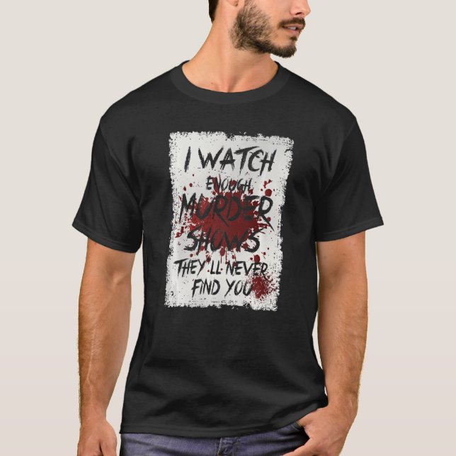 Camiseta Veo suficientes programas de asesinatos que nunca  (Anverso)