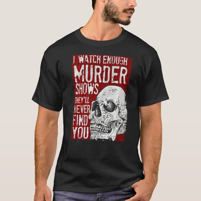 Camiseta Veo suficientes programas de asesinatos que nunca  (Anverso)
