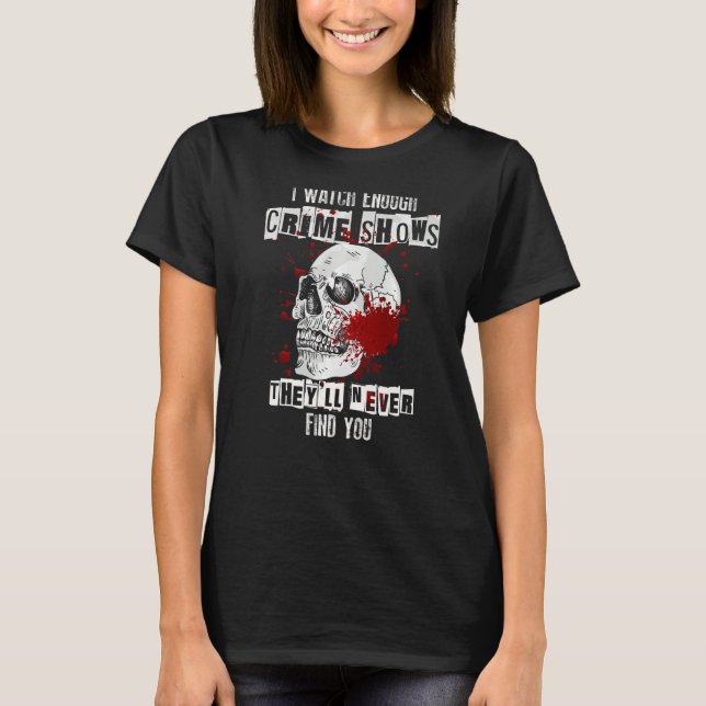 Camiseta Veo suficientes programas de asesinatos que nunca  (Anverso)