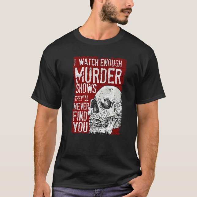 Camiseta Veo suficientes programas de asesinatos que nunca  (Anverso)