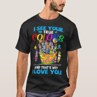 Camiseta Veo tus verdaderos colores por eso te amo 