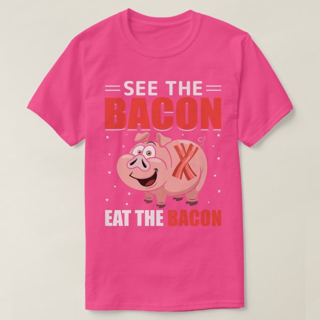 Camiseta Ver la Bacon comiendo el bacon - Cerdo gracioso (Diseño del anverso)