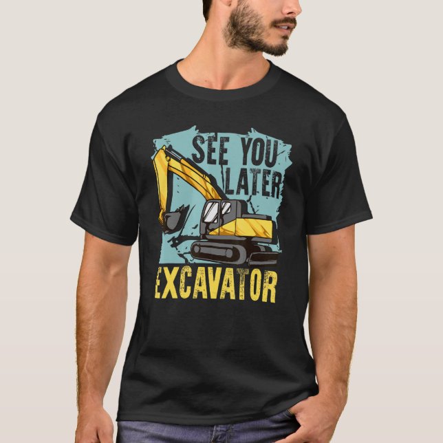 Camiseta Ver más tarde Excavator Construction Operator (Anverso)