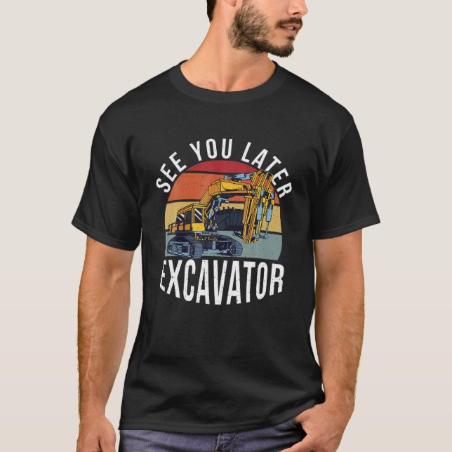 Camiseta Ver más tarde Excavator Funny Operator Driver (Anverso)