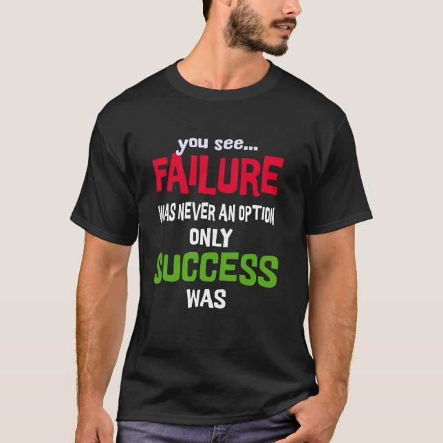 Camiseta Ver que el fracaso nunca fue una opción sólo éxito (Anverso)
