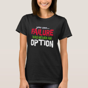 Camiseta Ver que el fracaso nunca fue una opción sólo éxito