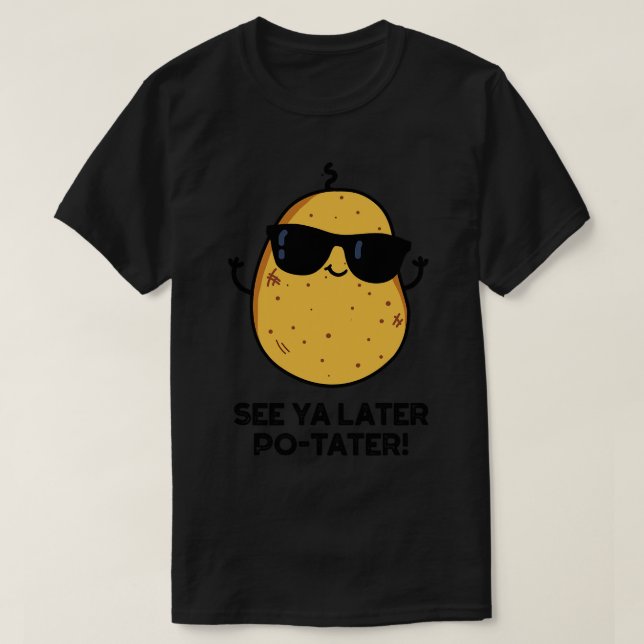 Camiseta Ver Ya más tarde Potater Gracioso Pun de Papa (Diseño del anverso)