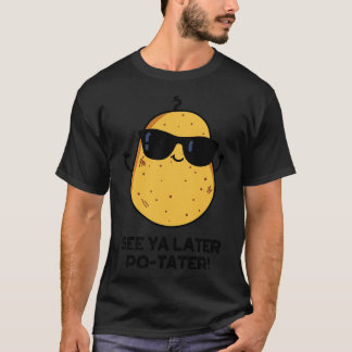 Camiseta Ver Ya más tarde Potater Gracioso Pun de Papa