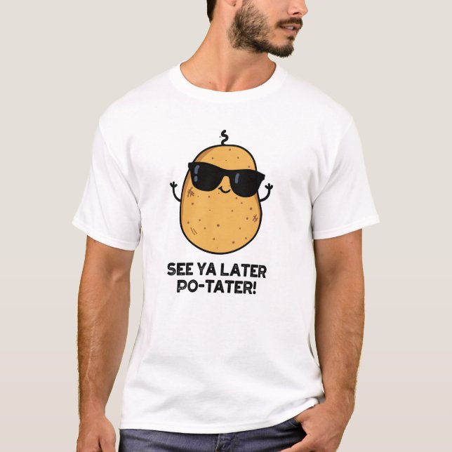 Camiseta Ver Ya más tarde PoTater Gracioso Pun de Papa (Anverso)