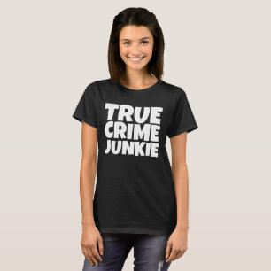 CAMISETA VERDADERO CRIMEN JUNKIE T-SHIRT