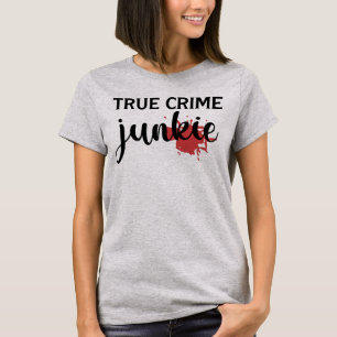 Camiseta Verdadero crimen Junkie T-Shirt