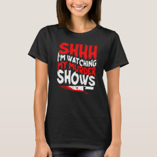 Camiseta Verdadero programa de asesinatos Shhh estoy viendo