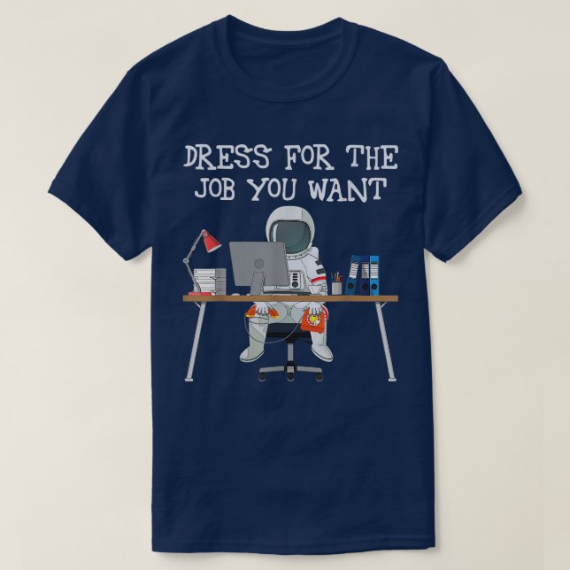 Camiseta Vestido Para El Trabajo Que Quieres Astronauta Gra (Diseño del anverso)