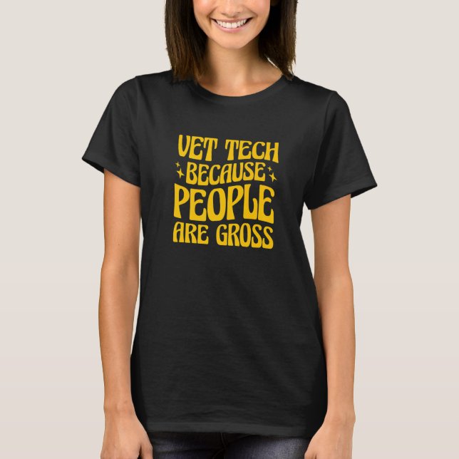 Camiseta Vet Tech Because People Are Gross Veterinary Techn (Anverso)