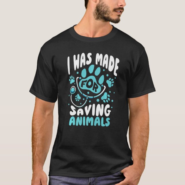 Camiseta Vet Veterinarian I Was Made For Saving Animals Pre (Anverso)