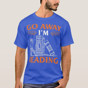 Camiseta Vete De Aquí, Estoy Leyendo Un Lover De Libros Fun