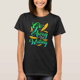 Camiseta VETE ESTOY ESCRIBIENDO  Autor Escritor Compositor