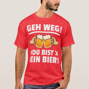 Camiseta Vete, no eres un bebedor de cerveza dichos