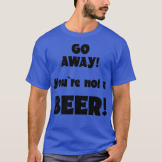 Camiseta Vete, no eres un dicho de humor de cerveza bebiend