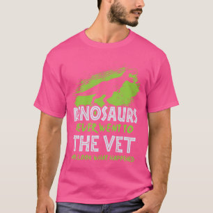Camiseta Veterinaria - Los Dinosaurios Nunca Fueron Al Vet 