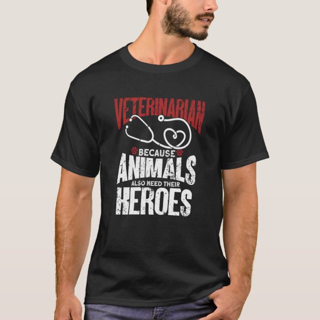 Camiseta Veterinarian Because Animals Also Need Their Heroe (Anverso)