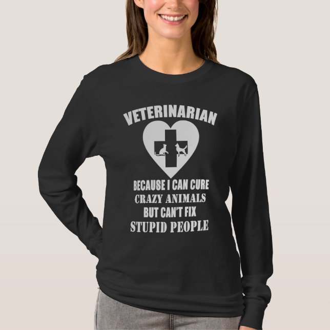 Camiseta Veterinarian Because I Can Cure Crazy Animals (Anverso)